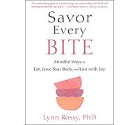 Savor Every Bite: Mindful Ways to Eat, Love Your Body, and Live with Joy