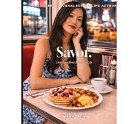 Savor: Live Your Most Delicious Life