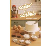 Savor & Scribble: a personal journal of one's own favorite creations, flavors and kitchen moments