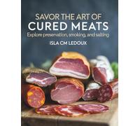 Savor the Art of Cured Meats: Explore Preservation, Smoking, and Salting - Isla CM Ledoux