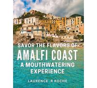 Savor the Flavors of Amalfi Coast: A Mouthwatering Experience: Indulge in Authentic and Riveting Italian Cuisine of the Amalfi Coast: A Must-Try Gastronomic Adventure.