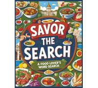 SAVOR THE SEARCH: A FOOD LOVER'S WORD SEARCH: 100 Foodie Word Puzzles Featuring Global Cuisines, Snacks, and Dishes | Large Print Fonts for Seniors | Solutions Included in Book