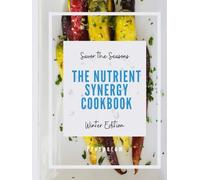 Savor the Seasons: The Nutrient Synergy Cookbook - Winter Edition