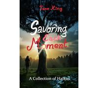 Savoring Each Moment: A Collection of Haikus