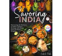 Savoring India: Discovering the Richness of India's Culinary Heritage with Street Food and Royal Delights|Full Color Edition