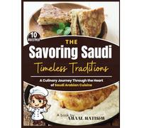Savoring Saudi: Timeless Traditions: A Culinary Journey Through the Heart of Saudi Arabian Cuisine (Savoring Saudi Cuisine)