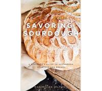 Savoring Sourdough: A Beginner's Guide to Sourdough Starters and Breads