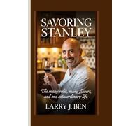 SAVORING STANLEY: The Many Roles, Many Flavors, and One Extraordinary Life