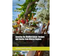 Savoring the Mediterranean: Recipes and Stories from Diverse Regions