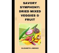Savory Symphony: Dried Mixed Veggies & Fruits