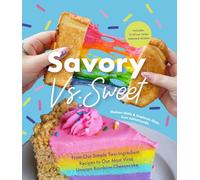 Savory vs. Sweet : From Our Simple Two-Ingredient Recipes to Our Most Viral Rainbow Unicorn Cheesecake (Sweet Sensations, Tasty Snacks, and Pleasing Pastries)