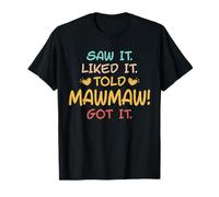 Saw It Liked It Told Mawmaw Got it Funny Cute T-Shirt