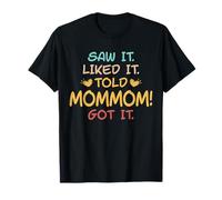 Saw It Liked It Told Mom-Mom Got it Funny Cute T-Shirt