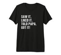 Saw it Liked it Told papa Got it ! Funny Kids Sarcastic Premium T-Shirt
