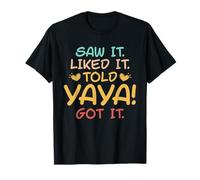 Saw It Liked It Told Yaya Got it Funny Cute T-Shirt