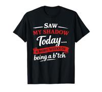 Saw My Shadow Today 6 More Weeks of Being A B1tch T-Shirt