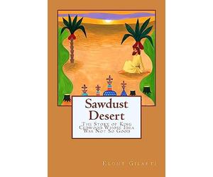 Sawdust Desert: The Story of King Cedwood Whose Idea Was Not So Good