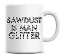 Sawdust is Man Glitter Funny Coffee Mug
