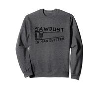 Sawdust Is Man Glitter Funny Woodworking Shirt Men Sweatshirt