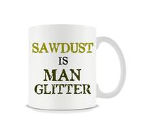 Sawdust is Man Glitter Mug Gift for Men, Woodworkers,11oz Coffee, Tea, Ceramic Mug.
