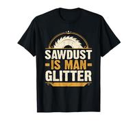 Sawdust Is Man Glitter - Woodwork Carpenter Gift T-Shirt