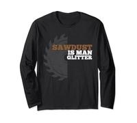 Sawdust Is Man Glitter Woodworking Dad Long Sleeve T-Shirt
