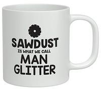 Sawdust is What we Call Man Glitter Coffee Mug Ceramic Tea Cup