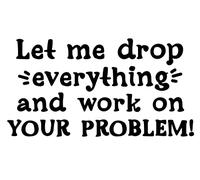 Sawfishﾮ Let Me Drop Everything and Work On Your Problem Funny Novelty Glossy Mug Coaster
