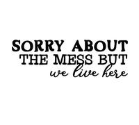 Sawfishᆴ Sorry About The Mess But We Live Here Funny Novelty Glossy Mug Coaster