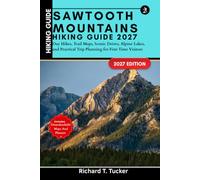 Sawtooth Mountains Hiking Guide 2027: Day Hikes, Trail Maps, Scenic Drives, Alpine Lakes, and Practical Trip Planning for First Time Visitors