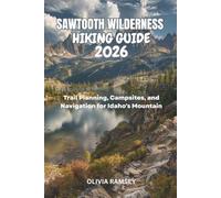 SAWTOOTH WILDERNESS HIKING GUIDE 2026: Trail Planning, Campsites, and Navigation for Idaho's Mountain