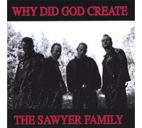 Sawyer Family - Why Did God Create the Sawyer