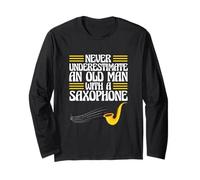Sax Player Never Underestimate an Old Man with A Saxophone Long Sleeve T-Shirt