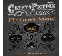 Sax Rohmer The Green Spider (Cryptofiction Classics - Weird Tales of Strange Sax Rohmer Multicolor