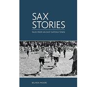 Sax Stories: Tales from an East Suffolk town: 1