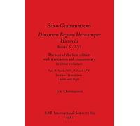 Saxo Grammaticus Danorum Regum Heroumque Historia Books X-XVI, Part i: The text of the first edition with translation and commentary in three volumes. ... Tables and Maps: 118 (BAR International)