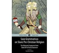 Saxo Grammaticus on Slavic Pre-Christian Religion: The Relevant Fragments from Book XIV of Gesta Danorum (Sielicki's History Singles)