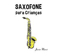 Saxofone para Crianças: Canções de Natal, Música Clássica, Canções Infantis e Canções Folclóricas! (Partituras Para Crianças)