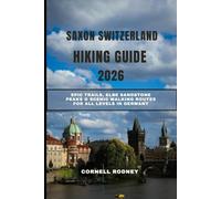 SAXON SWITZERLAND HIKING GUIDE 2026: Epic Trails, Elbe Sandstone Peaks & Scenic Walking Routes for All Levels in Germany: 55 (Pathfinder Travel And Adventure Guides)