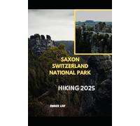 SAXON SWITZERLAND NATIONAL PARK HIKING GUIDE 2025: 11 (Journeys & Destinations)