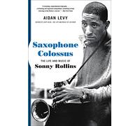 Saxophone Colossus: The Life and Music of Sonny Rollins – Hachette Livre