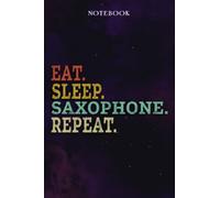 Saxophone Inspirational Gifts for Women Lined Journal - Eat Sleep Saxophone Repeat: Gift Idea for Proud of You, Cheer Up, Coworker, Motivational, Best Friend, Her - Notebook Planner,Stylish Paperback