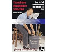 Saxophone Mouthpiece Selection: How to Pick the Mouthpiece that is Right for You!