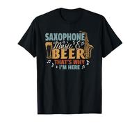 Saxophone Music & Beer That's Why I'm Here - Sax Player T-Shirt
