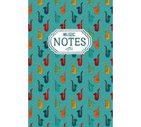 Saxophone Music Notes Notebook: 6 x 9 Lined Gift Journal for Musicians and Teachers, Composers, Directors - 100 Decorative Staff-Lined Musical Pages