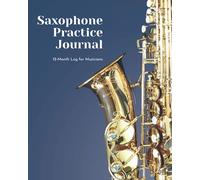 Saxophone Practice Journal: 12 Month Log for Musicians (Music Practice Journals)