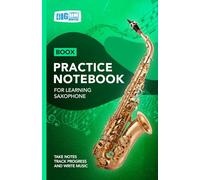 Saxophone Practice Notebook - Green Cover: With Space to Track Progress, Take Notes, and Write Music (Boox: Saxophone)