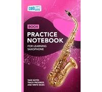 Saxophone Practice Notebook - Pink Cover: With Space to Track Progress, Take Notes, and Write Music (Boox: Saxophone)
