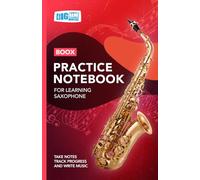 Saxophone Practice Notebook - Red Cover: With Space to Track Progress, Take Notes, and Write Music (Boox: Saxophone)
