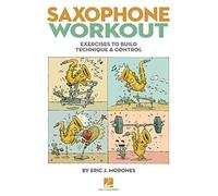 Saxophone Workout.: Exercises to Build Technique & Control